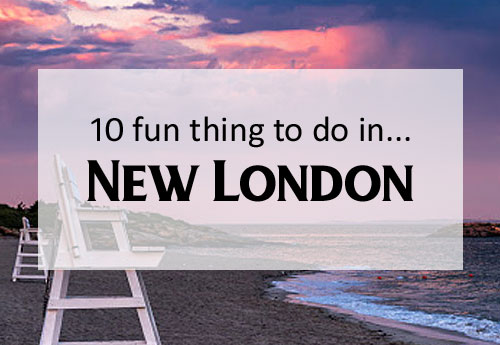 10 Fun Things to do in New London, Connecticut