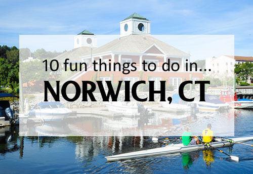 10 Fun Things to do in Norwich, Connecticut