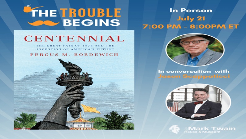 The Trouble Begins: Centennial: The Great Fair of 1876 and the Invention of America’s Future with Fergus Bordewich at The Mark Twain House & Museum